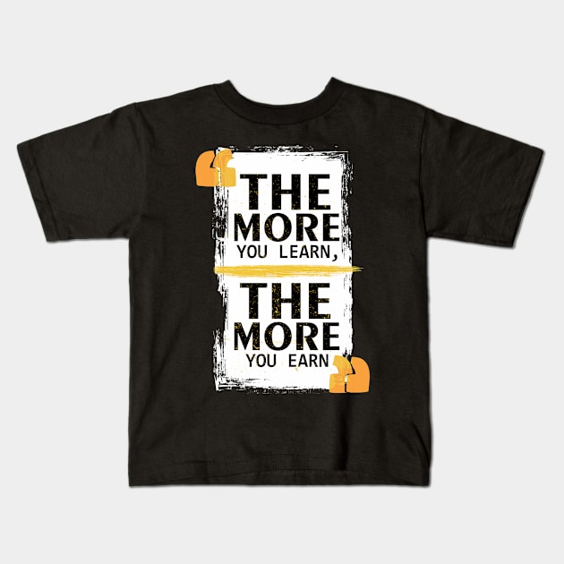 The More You Learn The More You Earn Kids T-Shirt by Masahiro Lab